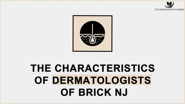 The Characteristics of Dermatologists of BRICK NJ