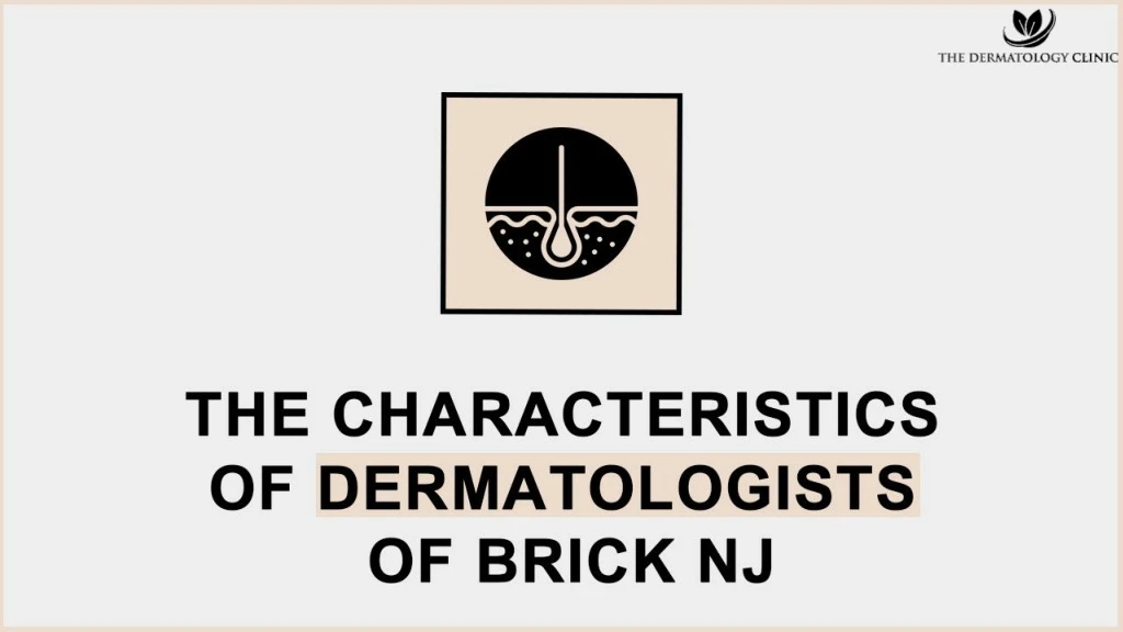 the characteristics of dermatologists of brick nj