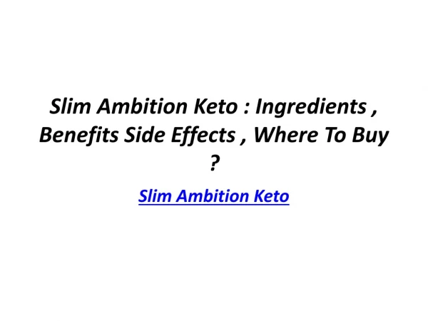 Slim Ambition Keto : Ingredients , Benefits Side Effects , Where To Buy ?