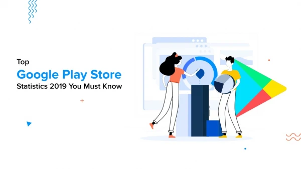 Top Google Play Store Statistics 2019 You Must Know