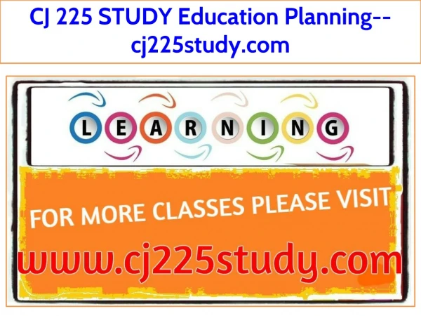 CJ 225 STUDY Education Planning--cj225study.com