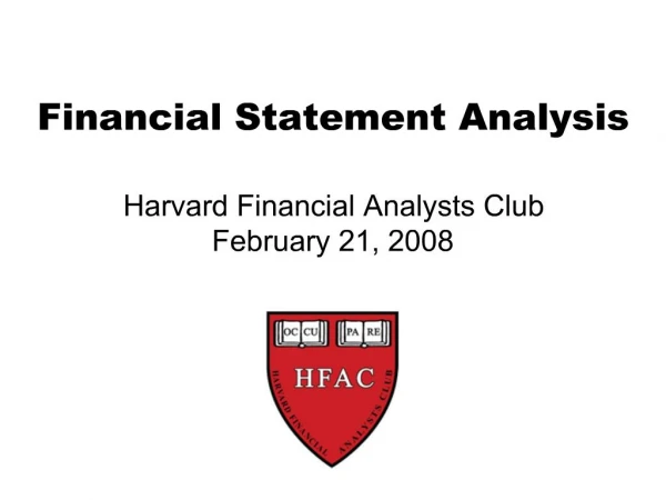 Financial Statement Analysis Harvard Financial Analysts Club February 21, 2008