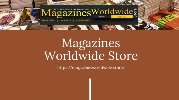 Magazines Worldwide Store - A Place for Your Magazine Needs
