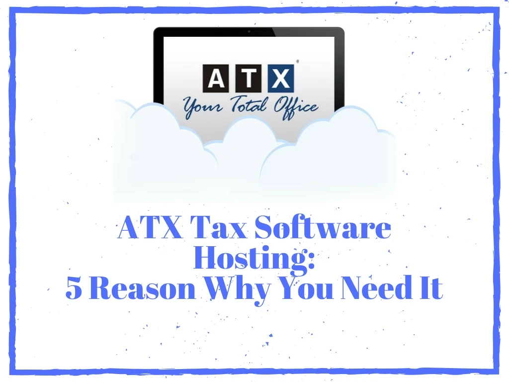 atx tax software hosting 5 reason why you need it