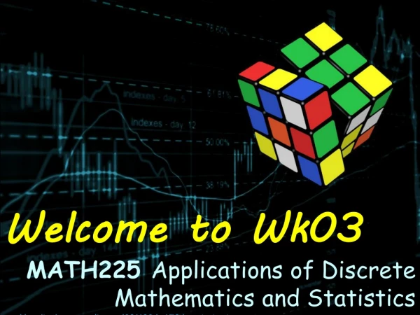 Welcome to Wk03 MATH225 Applications of Discrete Mathematics and Statistics