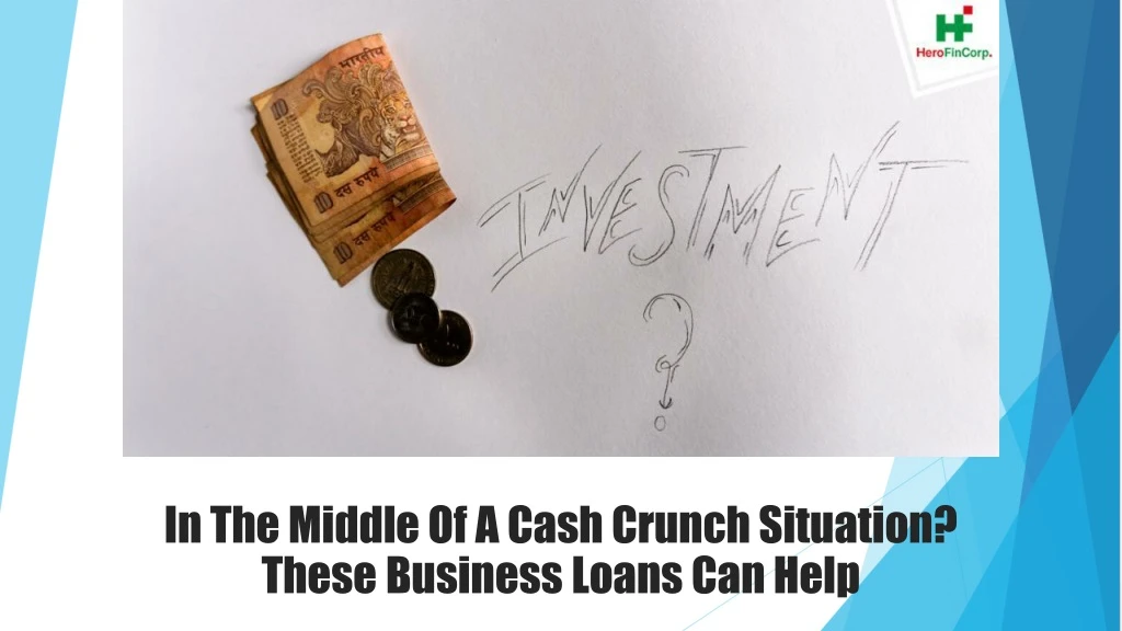 in the middle of a cash crunch situation these business loans can help