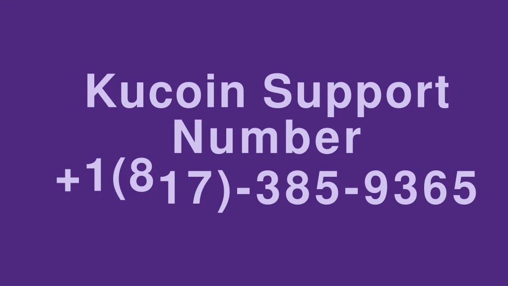 kucoin support 1 8 number 17 385 9365