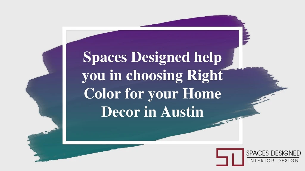 spaces designed help you in choosing right color for your home decor in austin