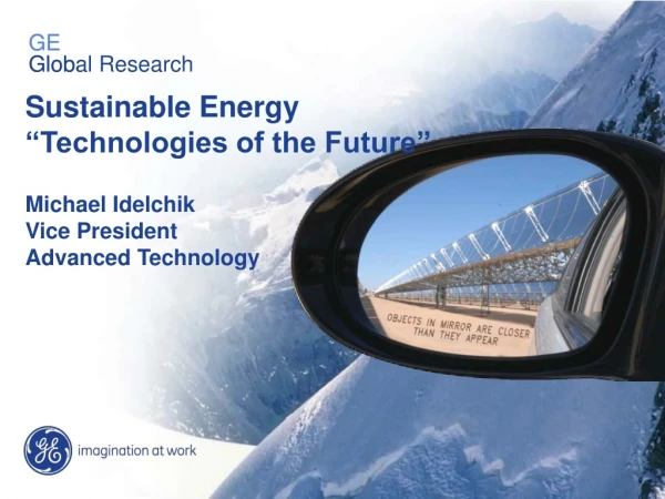 Sustainable Energy “Technologies of the Future” Michael Idelchik Vice President