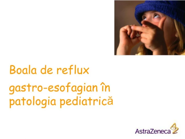 Boala de reflux gastro-esofagian n patologia pediatrica