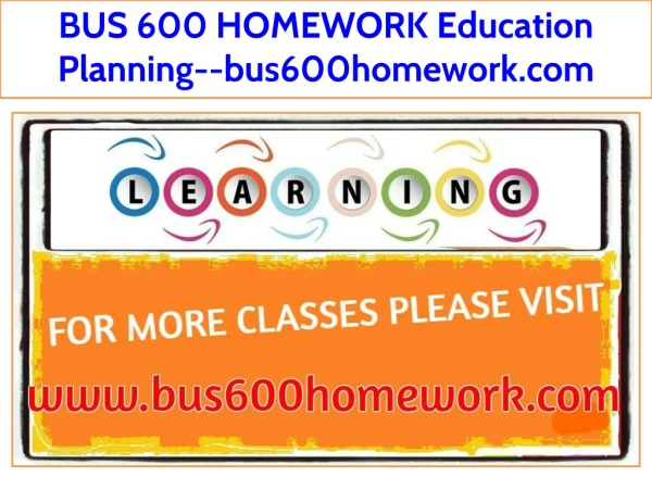 BUS 600 HOMEWORK Education Planning--bus600homework.com