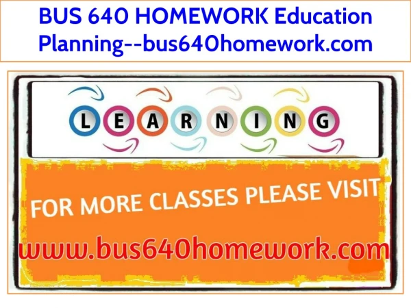 BUS 640 HOMEWORK Education Planning--bus640homework.com