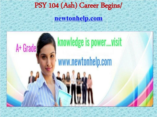 PSY 104 (Ash) Career Begins/newtonhelp.com