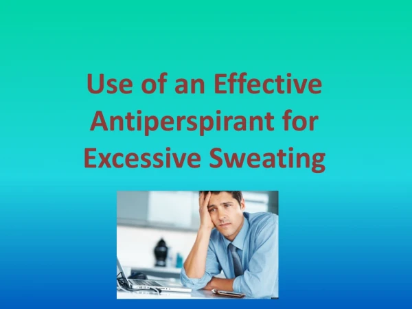 Use of an Effective Antiperspirant for Excessive Sweating