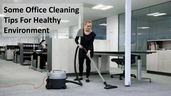 Some Office Cleaning Tips For Healthy Environment