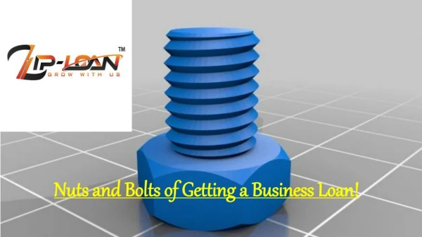 Nuts and Bolts of Getting a Business Loan!