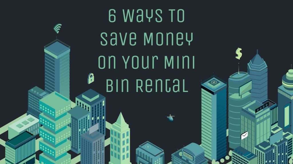 6 ways to save money on your mini bin rental