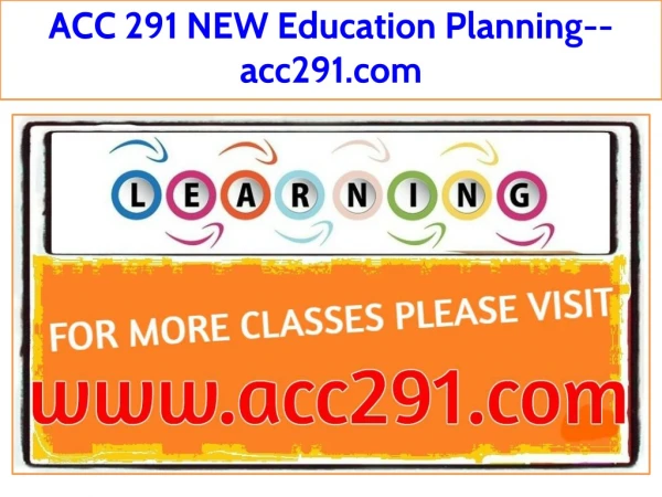 ACC 291 NEW Education Planning--acc291.com