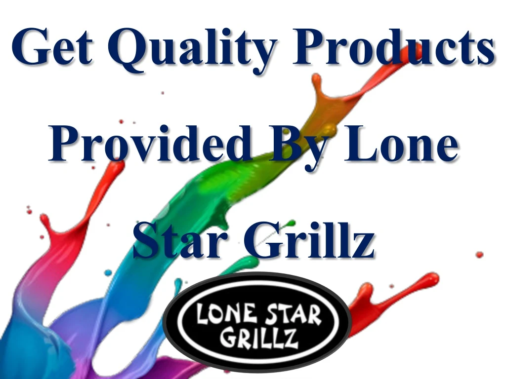 get quality products provided by lone star grillz