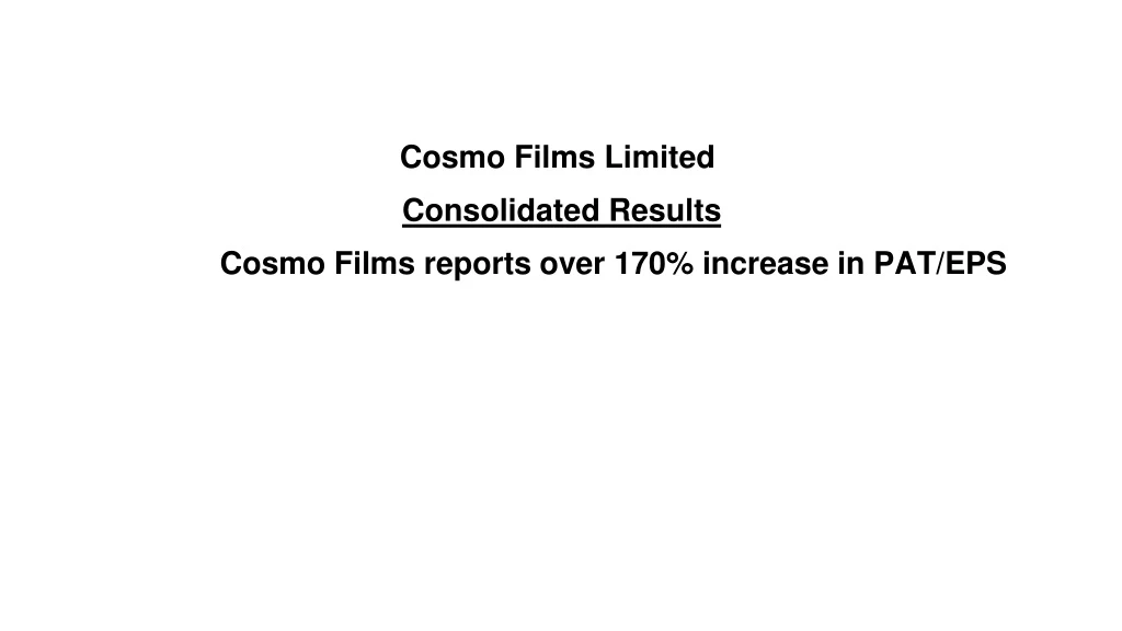 cosmo films limited consolidated results cosmo films reports over 170 increase in pat eps