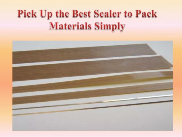 Pick Up the Best Sealer to Pack Materials Simply