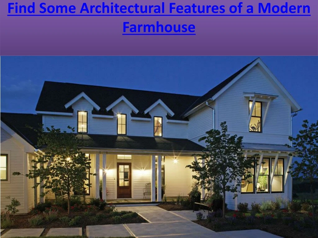 find some architectural features of a modern farmhouse