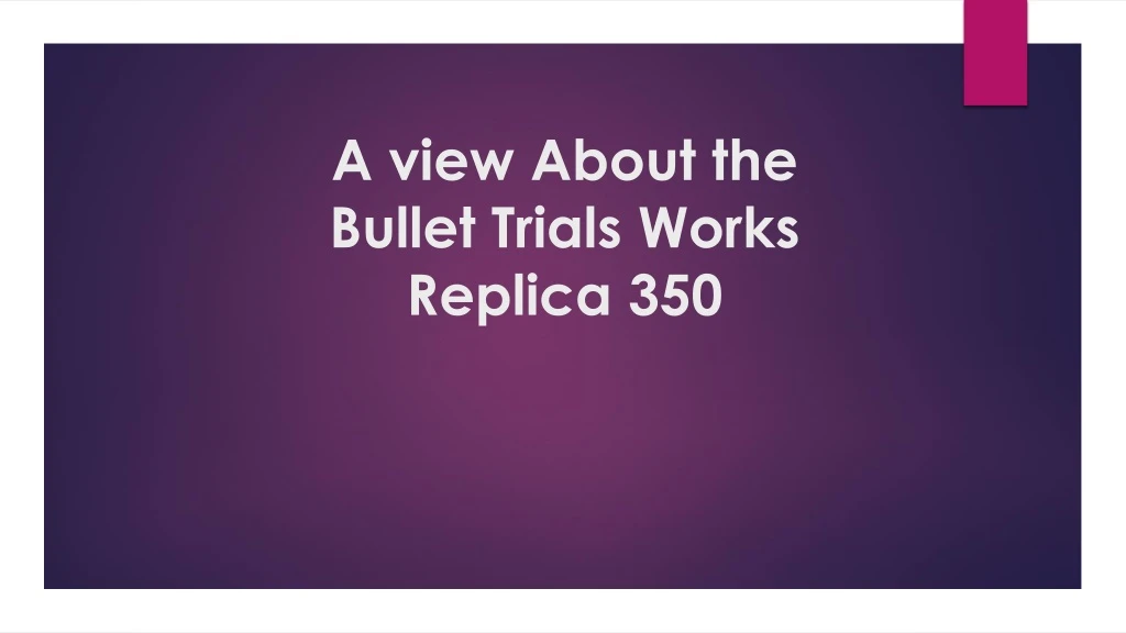 a view about the bullet trials works replica 350