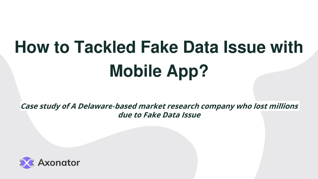 how to tackled fake data issue with mobile app