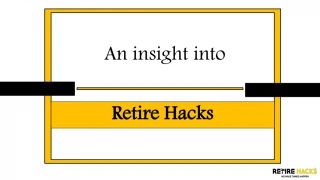 An insight into Retire Hacks - slide 1