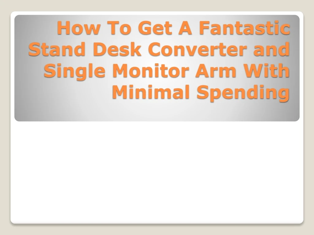 how to get a fantastic stand desk converter and single monitor arm with minimal spending