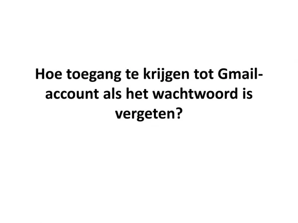 Hoe toegang te krijgen tot Gmail-account als het wachtwoord is vergeten?
