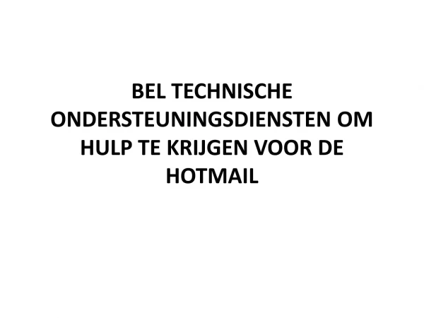 BEL TECHNISCHE ONDERSTEUNINGSDIENSTEN OM HULP TE KRIJGEN VOOR DE HOTMAIL