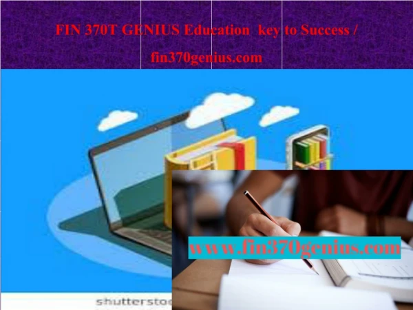 FIN 370T GENIUS Education key to Success / fin370genius.com