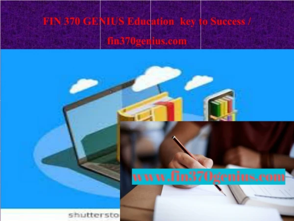 FIN 370 GENIUS Education key to Success / fin370genius.com