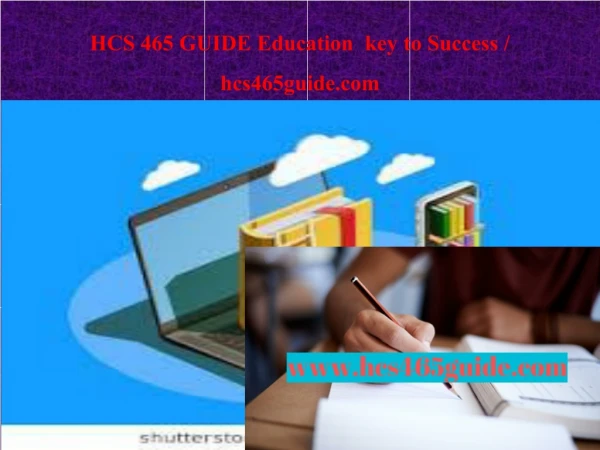 HCS 465 GUIDE Education key to Success / hcs465guide.com