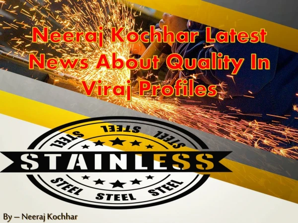 @Neeraj Kochhar Latest News About Quality In Viraj Profiles