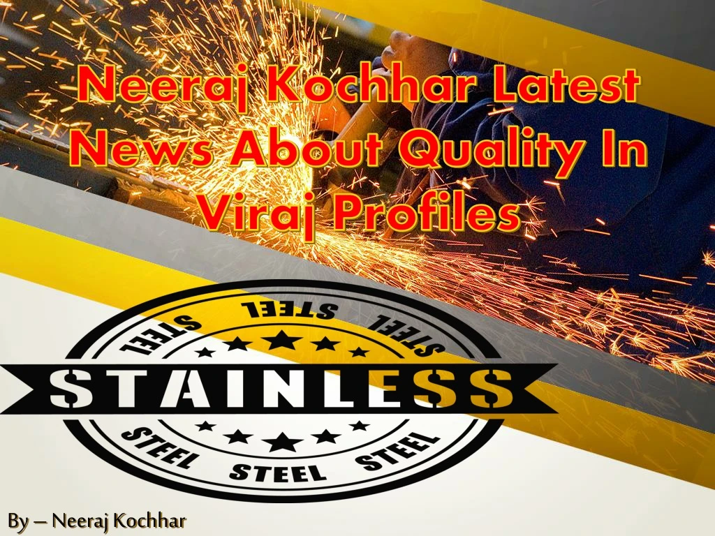 neeraj kochhar latest news about quality in viraj profiles