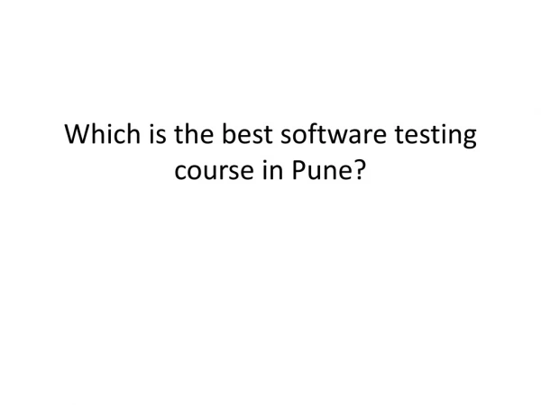Which is the best software testing course in Pune?