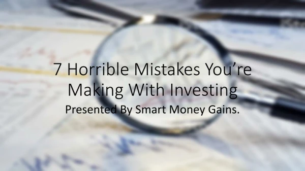 7 Horrible Mistakes You’re Making With Investing