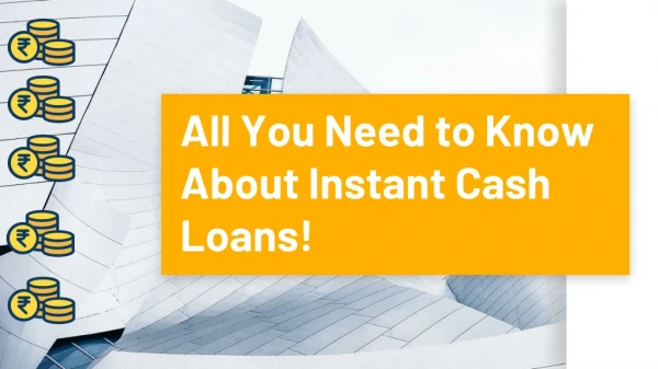 All You Need to Know About Instant Cash Loans!
