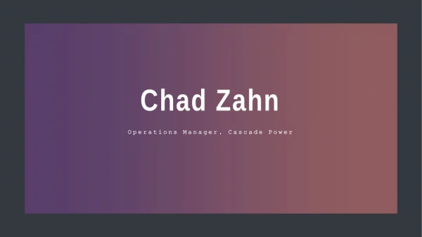 Chad Zahn - Worked for Cascade Power as an Operations Manager