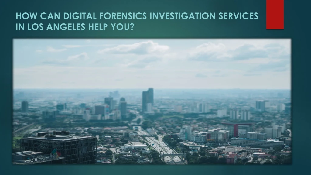 how can digital forensics investigation services in los angeles help you