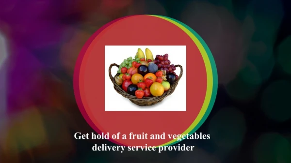 Get hold of a fruit and vegetables delivery service provider