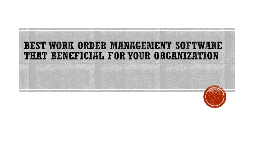 best work order management software that beneficial for your organization