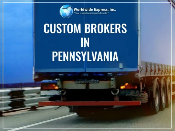 How Custom Brokers in Pennsylvania do helps you Know before hiring WWE