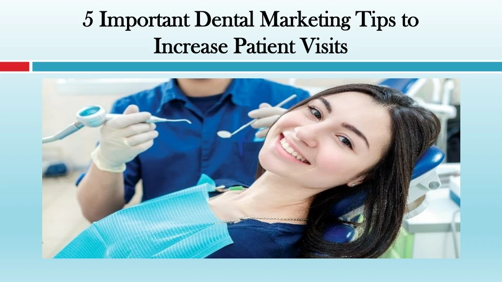 5 important dental marketing tips to increase patient visits