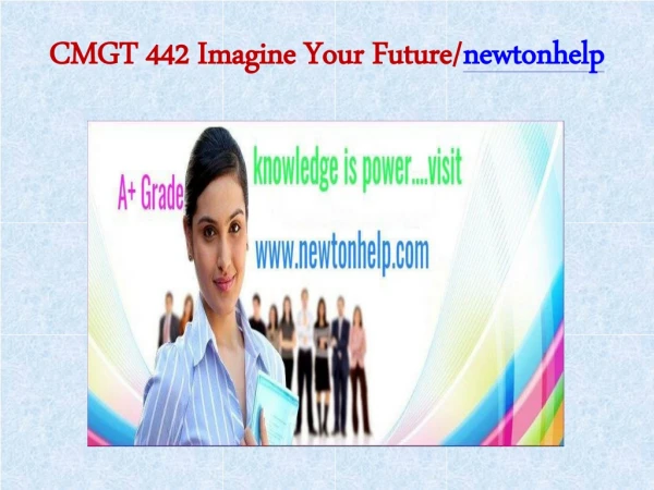 CMGT 442 Imagine Your Future/newtonhelp.com   