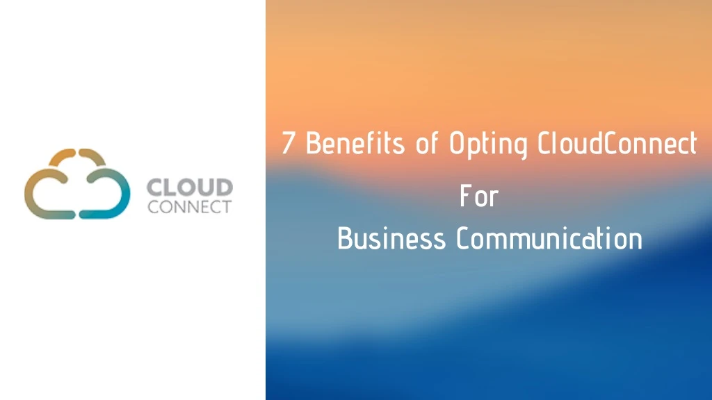 7 benefits of opting cloudconnect for business