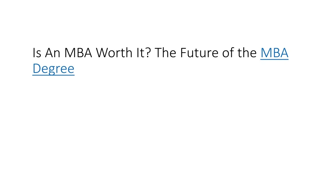 PPT Is An MBA Worth It? The Future of the MBA PowerPoint Presentation