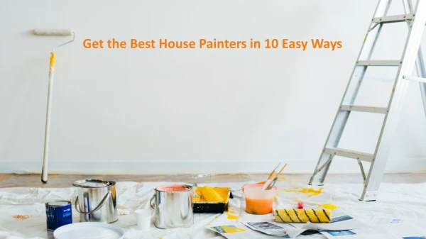 Get the Best House Painters in 10 Easy Ways